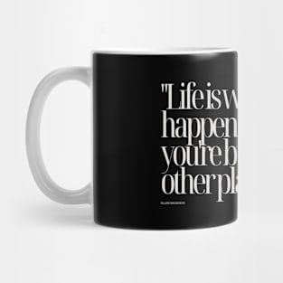 "Life is what happens when you're busy making other plans." - Allen Saunders Motivational Quote Mug